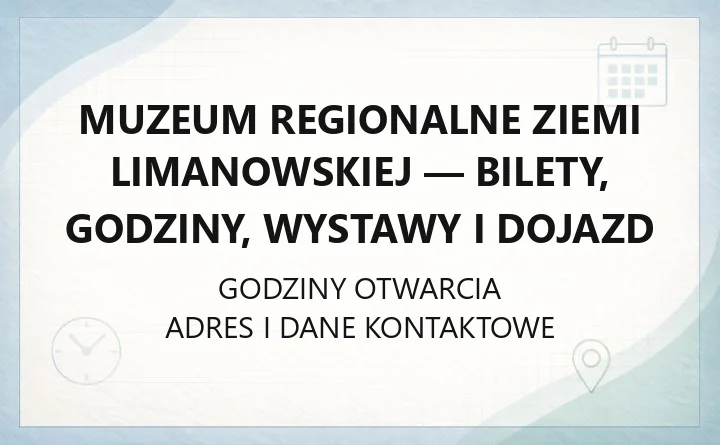 Muzeum Regionalne Ziemi Limanowskiej - bilety, godziny, wystawy i dojazd