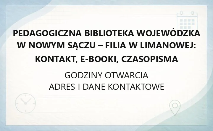 Pedagogiczna Biblioteka Wojewódzka w Nowym Sączu - Filia w Limanowej: kontakt, e-booki, czasopisma
