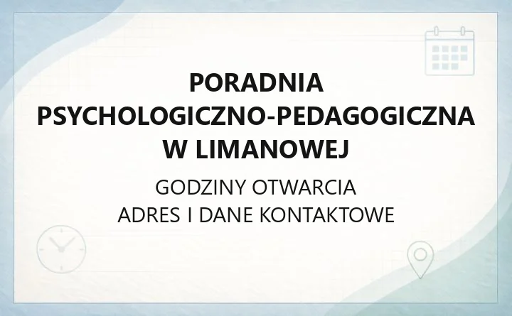 Poradnia Psychologiczno-Pedagogiczna w Limanowej - kontakt, godziny, oferta