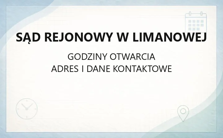 Sąd Rejonowy w Limanowej - kontakt, wydziały, godziny i ePUAP