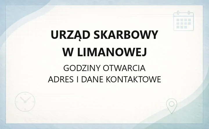 Urząd Skarbowy w Limanowej - kontakt, godziny, e-usługi i właściwość terytorialna