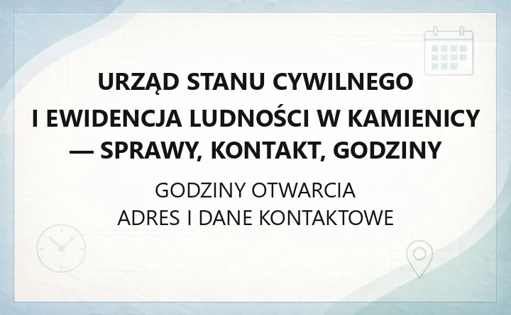 Urząd Stanu Cywilnego i Ewidencja Ludności w Kamienicy - sprawy, kontakt, godziny